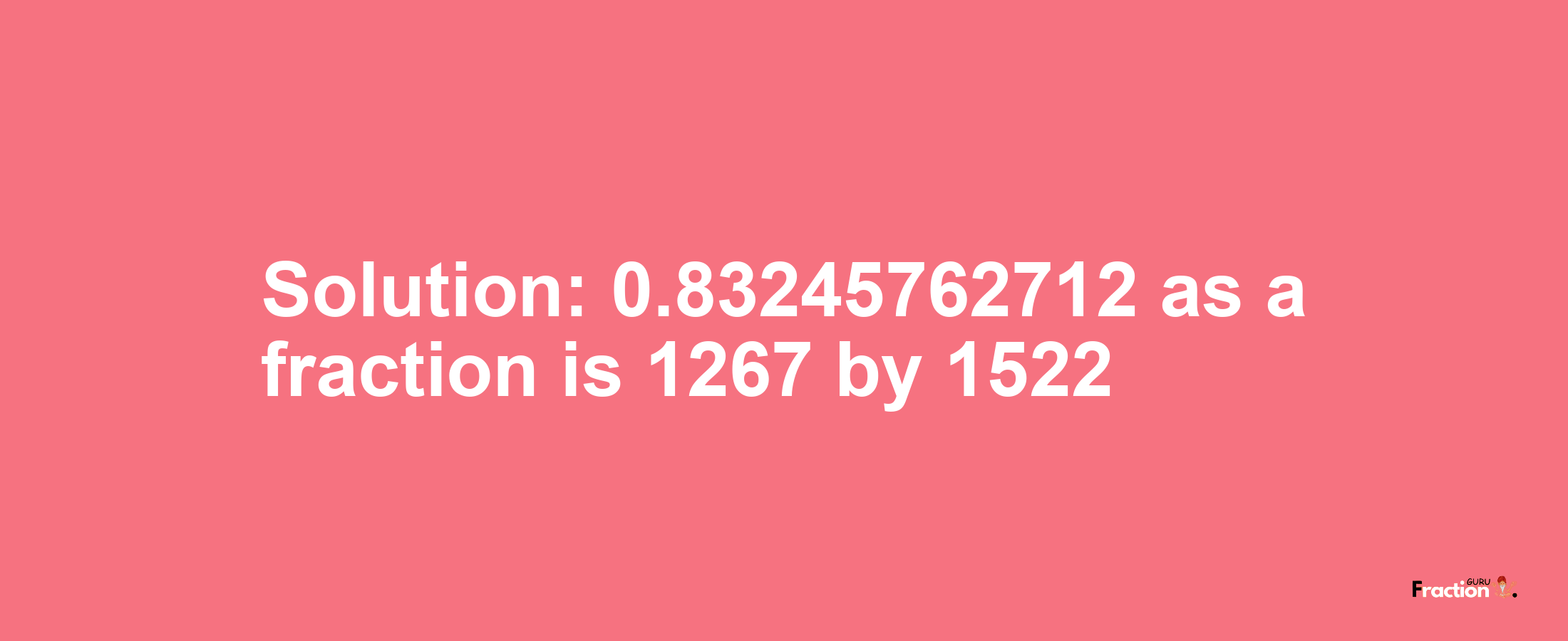 Solution:0.83245762712 as a fraction is 1267/1522